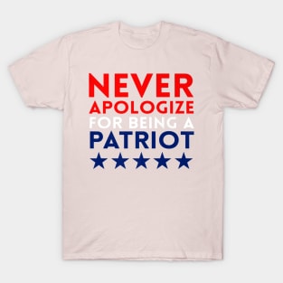 Never Apologize For Being A Patriot T-Shirt